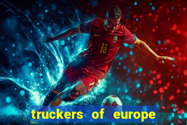 truckers of europe 3 dinheiro infinito